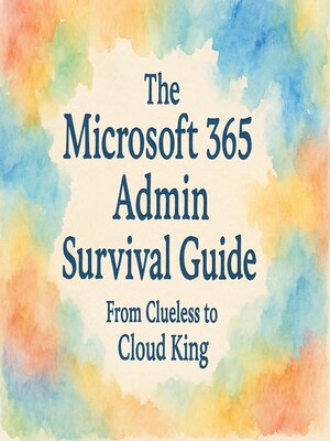 cover image of The Microsoft 365 Admin Survival Guide